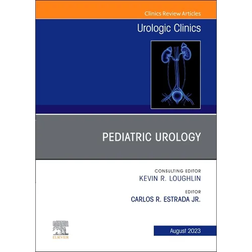 Pediatric Urology, an Issue of Urologic Clinics: Volume 50-3