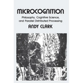 Microcognition: Philosophy, Cognitive Science, and Parallel Distributed Processing