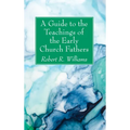 A Guide to the Teachings of the Early Church Fathers