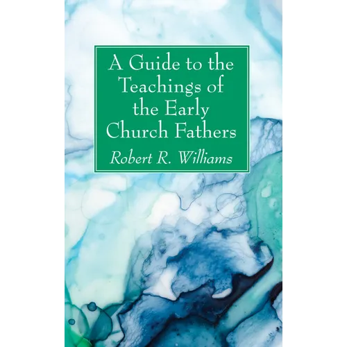 A Guide to the Teachings of the Early Church Fathers