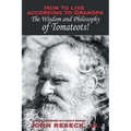 How to Live According to Grandpa: The Wisdom and Philsophy of Tomateots!