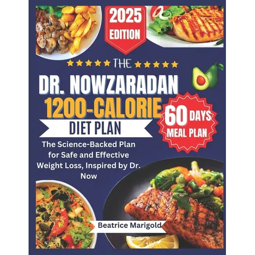 The Dr. Nowzaradan 1200-Calorie Diet Plan: The Science-Backed Plan for Safe and Effective Weight Loss, Inspired by Dr. Now