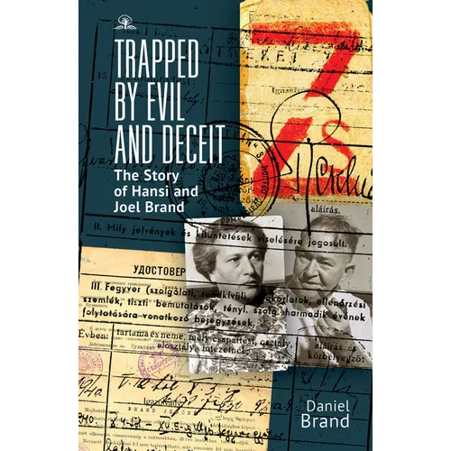 Trapped by Evil and Deceit: The Story of Hansi and Joel Brand