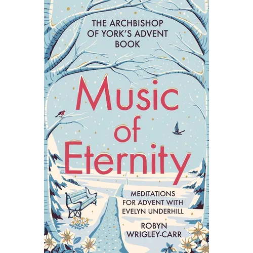 Music of Eternity: Meditations for Advent with Evelyn Underhill: The Archbishop of York's Advent Book