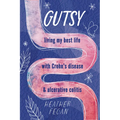 Gutsy: Living My Best Life with with Crohn's Disease & Ulcerative Colitis