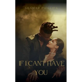 If I Can't Have You