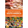 Traveller's Cookbook: South America: Classic Recipes from 40 Years of Travel