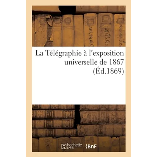 La Télégraphie À l'Exposition Universelle de 1867