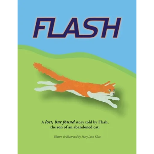 Flash: A lost, but found story told by Flash, the son of an abandoned cat.