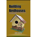 Building Birdhouses: Easiest Fanciful DIY Birdhouses with Minimal Tools, Every Step Explained