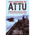The Capture of Attu: A World War II Battle as Told by the Men Who Fought There