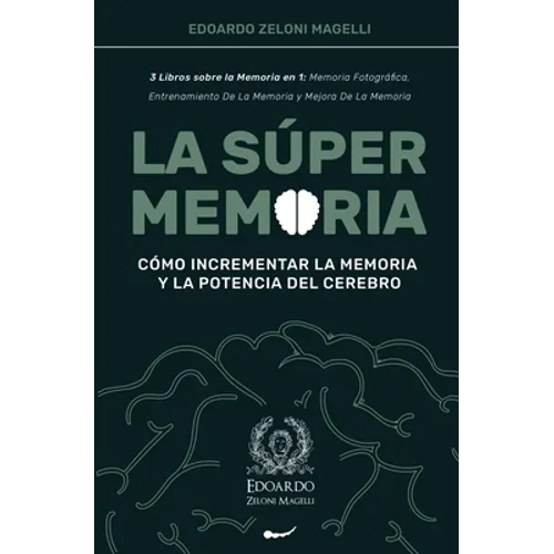 La Súper Memoria: 3 Libros sobre la Memoria en 1: Memoria Fotográfica, Entrenamiento De La Memoria y Mejora De La Memoria - Cómo Incrementar la Memori