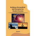 Building a Strong Mind: Self-Discipline for Student Success