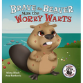 Brave the Beaver Has the Worry Warts: Anxiety and Stress Management Made Simple for Children ages 3-7