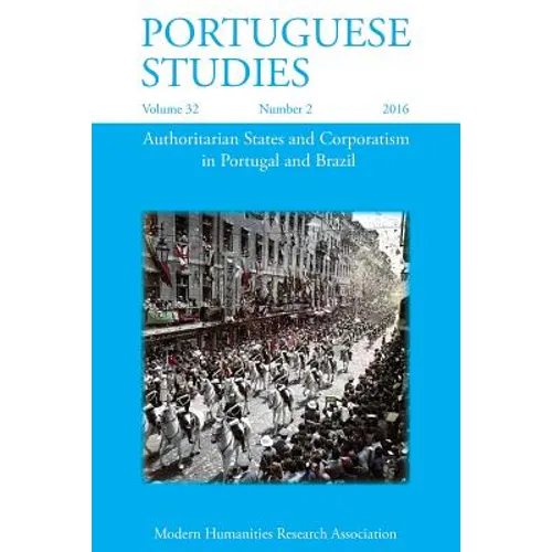 Portuguese Studies 32: 2 (2016): Authoritarian States and Corporatism in Portugal and Brazil