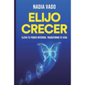 Elijo Crecer: Principios y prácticas para una vida plena