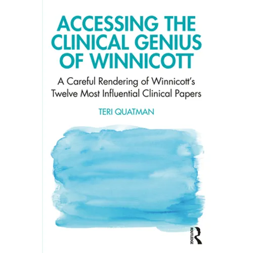 Accessing the Clinical Genius of Winnicott: A Careful Rendering of Winnicott's Twelve Most Influential Clinical Papers