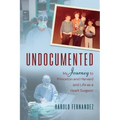 Undocumented: My Journey to Princeton and Harvard and Life as a Heart Surgeon