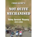 Chris Kemp's Not Quite Mechanised: Operational Tabletop Wargaming