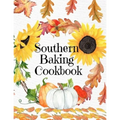 Southern Baking Cookbook: Blank Recipe Journal To Write In Seasonal Fall Recipes From The South - Cute Fall Cover With Sunflowers, Leaves, Pumpkins -