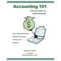Accounting 101 for the Start-Up Entrepreneur: What I need to know about handling money when I start my own company