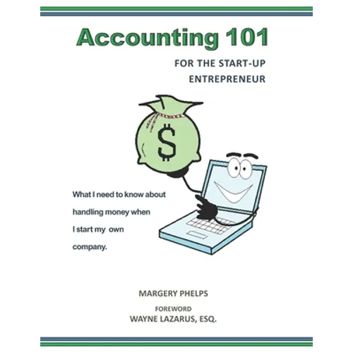 Accounting 101 for the Start-Up Entrepreneur: What I need to know about handling money when I start my own company