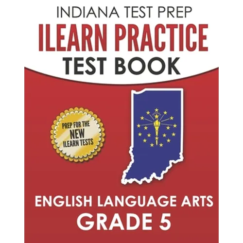INDIANA TEST PREP ILEARN Practice Test Book English Language Arts Grade 5: Preparation for the ILEARN ELA Assessments