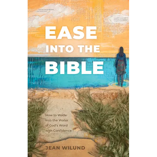 Ease Into the Bible: How to Wade Into the Water of God's Word with Confidence