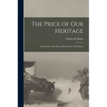 The Price of our Heritage; in Memory of the Heroic Dead of the 168 Infantry