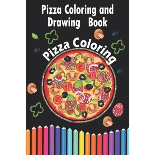 Pizza Coloring and Drawing Book, Pizza Coloring: For Kids Ages 3-8 => Fun with Coloring Delicious Pizza and Drawing parts of the Pizzas, Great Activit