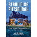 Rebuilding Pittsburgh: Ridc and the Transformation of the Steel City