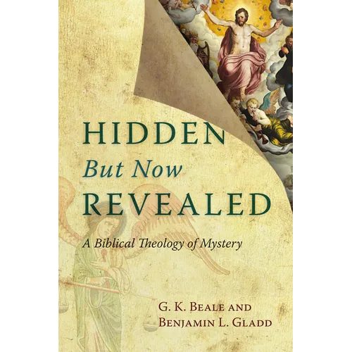 Hidden But Now Revealed: A Biblical Theology of Mystery