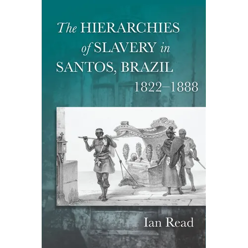 The Hierarchies of Slavery in Santos, Brazil, 1822a 1888