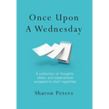 Once Upon A Wednesday: A collection of thoughts, ideas, and experiences wrapped in short vignettes
