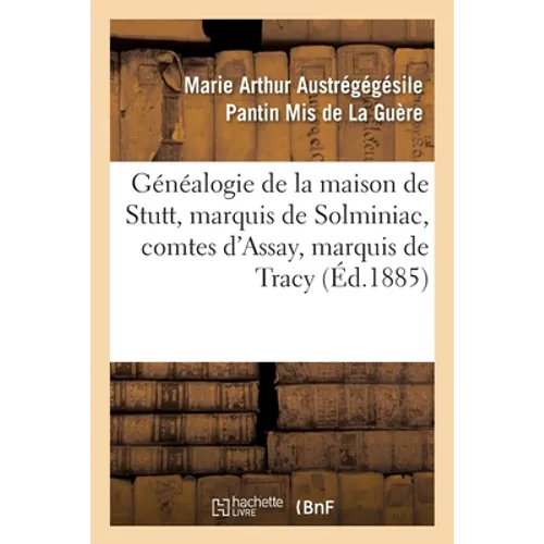 Généalogie de la Maison de Stutt, Marquis de Solminiac, Comtes d'Assay, Marquis de Tracy
