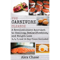 The Carnivore Cleanse: A Revolutionary Approach to Healing, Detoxification, and Weight Loss
