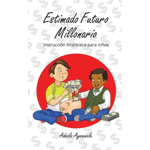 Estimado Futuro Millonario: Instrucción Financiera para Niños