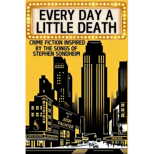 Every Day a Little Death: Crime Fiction Inspired by the Songs of Stephen Sondheim