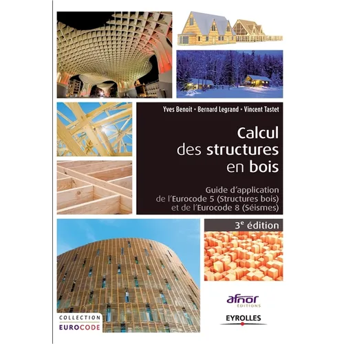 Calcul des structures en bois: Guide d'application de l' Eurocodes 5 (structures bois) et de l'Eurocode 8 (séismes).