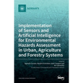 Implementation of Sensors and Artificial Intelligence for Environmental Hazards Assessment in Urban, Agriculture and Forestry Systems