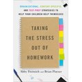 Taking the Stress Out of Homework: Organizational, Content-Specific, and Test-Prep Strategies to Help Your Childrenhelp Themselves