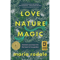 Love, Nature, Magic: Shamanic Journeys Into the Heart of My Garden