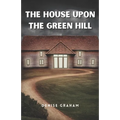 The House Upon The Green Hill: A Thrilling Crime Fiction and Suspense Novel