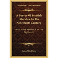 A Survey Of Scottish Literature In The Nineteenth Century: With Some Reference To The Eighteenth