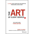 The Art of Client Service: The Classic Guide, Updated for Today's Marketers and Advertisers