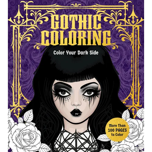 Gothic Coloring: Color Your Dark Side - More Than 100 Pages to Color