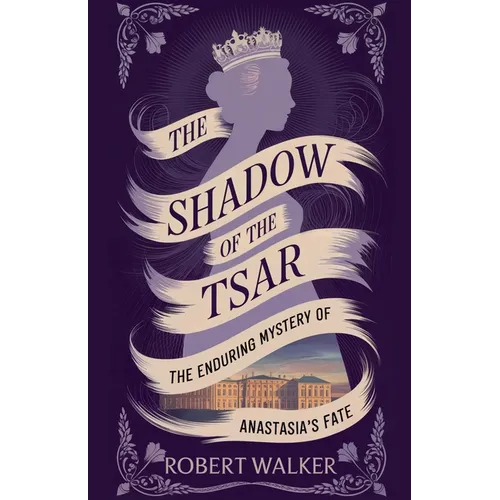 The Shadow of the Tsar: The Enduring Mystery of Anastasia's Fate
