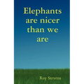 Elephants Are Nicer Than We Are
