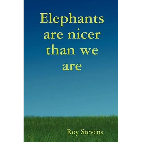 Elephants Are Nicer Than We Are