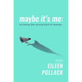 Maybe It's Me Essays: On Being the Wrong Kind of Woman
